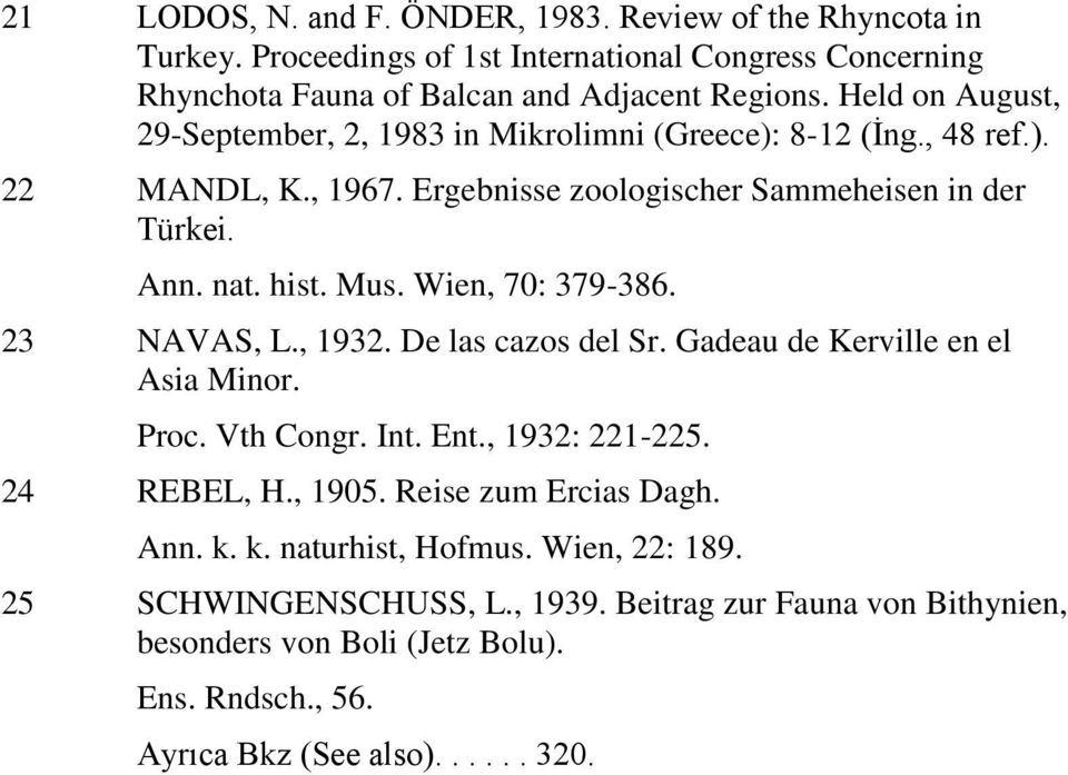 Wien, 70: 379-386. 23 NAVAS, L., 1932. De las cazos del Sr. Gadeau de Kerville en el Asia Minor. Proc. Vth Congr. Int. Ent., 1932: 221-225. 24 REBEL, H., 1905.