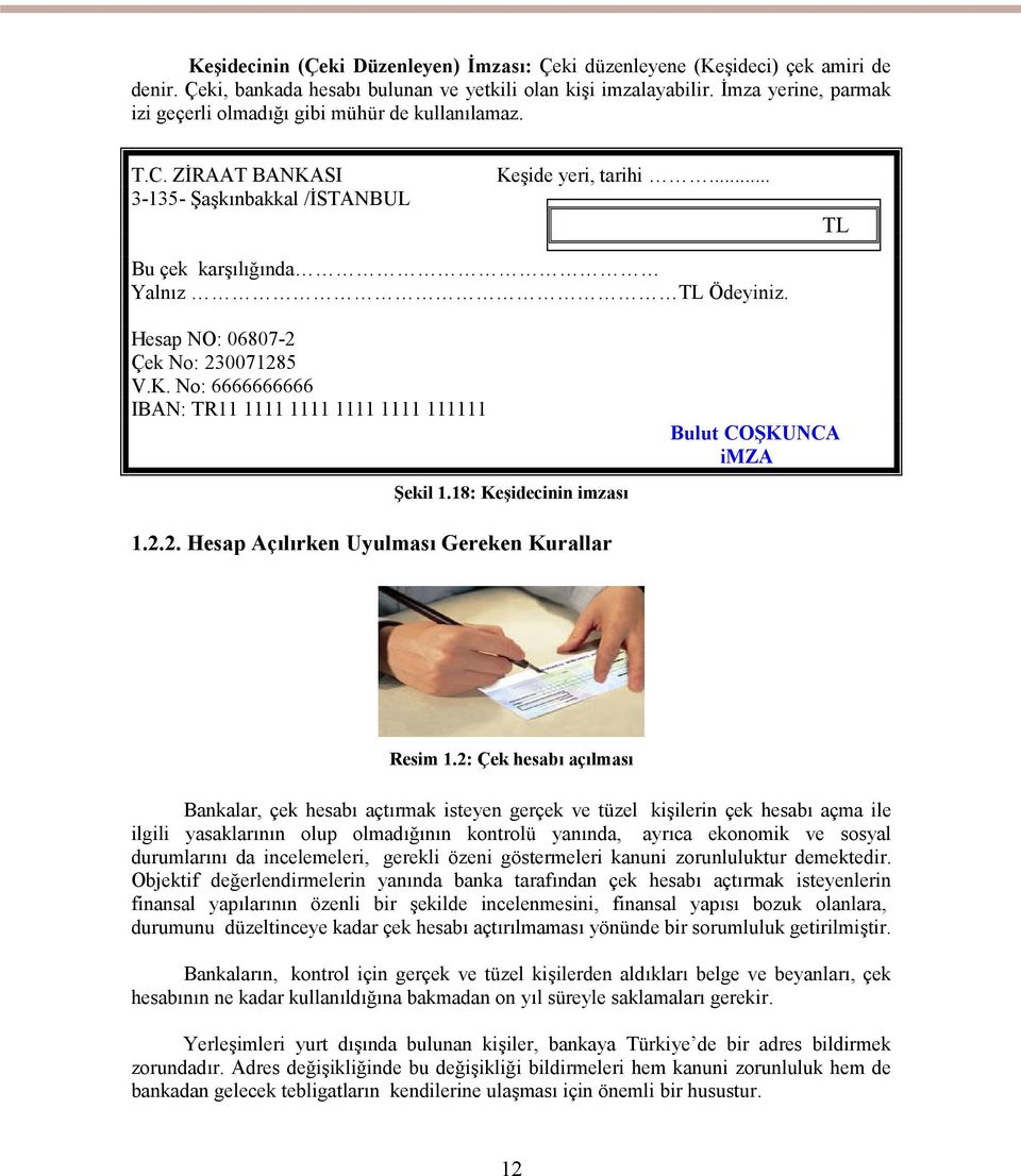 Hesap NO: 06807-2 Çek No: 230071285 V.K. No: 6666666666 IBAN: TR11 1111 1111 1111 1111 111111 Şekil 1.18: Keşidecinin imzası Bulut COŞKUNCA imza 1.2.2. Hesap Açılırken Uyulması Gereken Kurallar Resim 1.