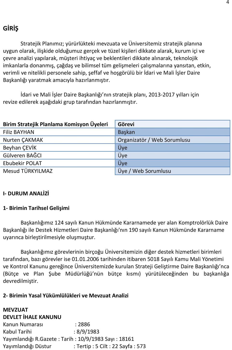 hoşgörülü bir İdari ve Mali İşler Daire Başkanlığı yaratmak amacıyla hazırlanmıştır.