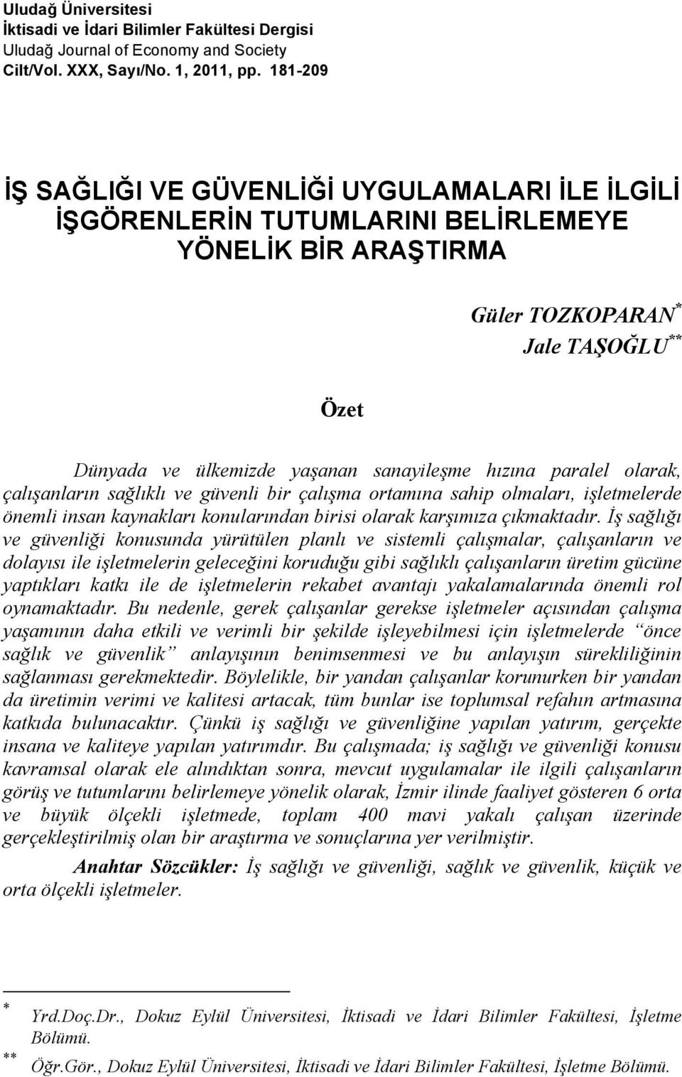 hızına paralel olarak, çalışanların sağlıklı ve güvenli bir çalışma ortamına sahip olmaları, işletmelerde önemli insan kaynakları konularından birisi olarak karşımıza çıkmaktadır.