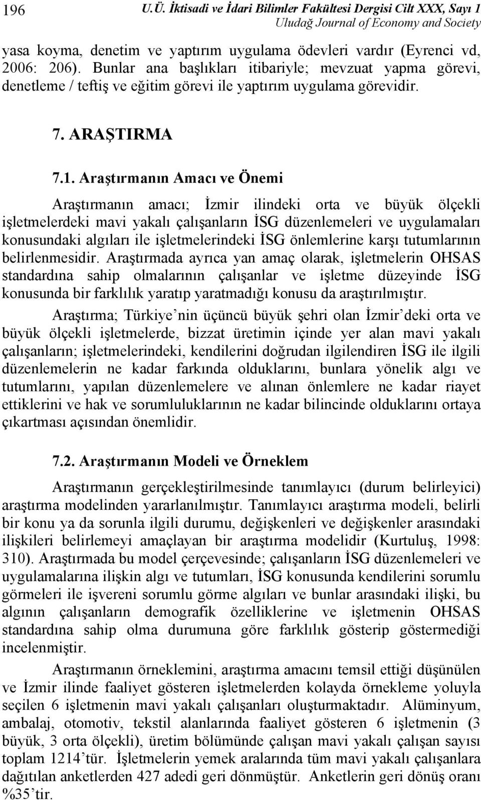 Araştırmanın Amacı ve Önemi Araştırmanın amacı; İzmir ilindeki orta ve büyük ölçekli işletmelerdeki mavi yakalı çalışanların İSG düzenlemeleri ve uygulamaları konusundaki algıları ile