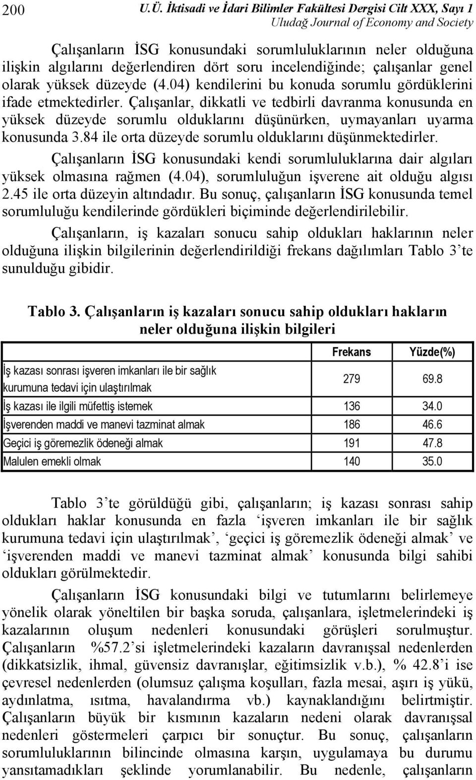 olarak yüksek düzeyde (4.04) kendilerini bu konuda sorumlu gördüklerini ifade etmektedirler.