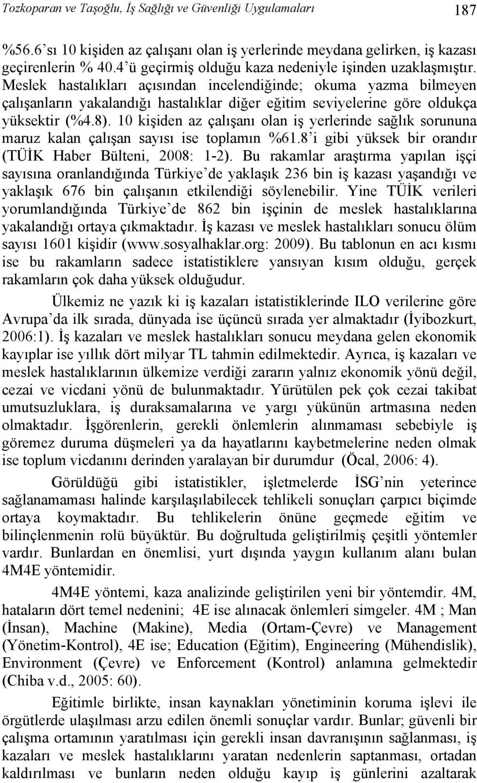 Meslek hastalıkları açısından incelendiğinde; okuma yazma bilmeyen çalışanların yakalandığı hastalıklar diğer eğitim seviyelerine göre oldukça yüksektir (%4.8).