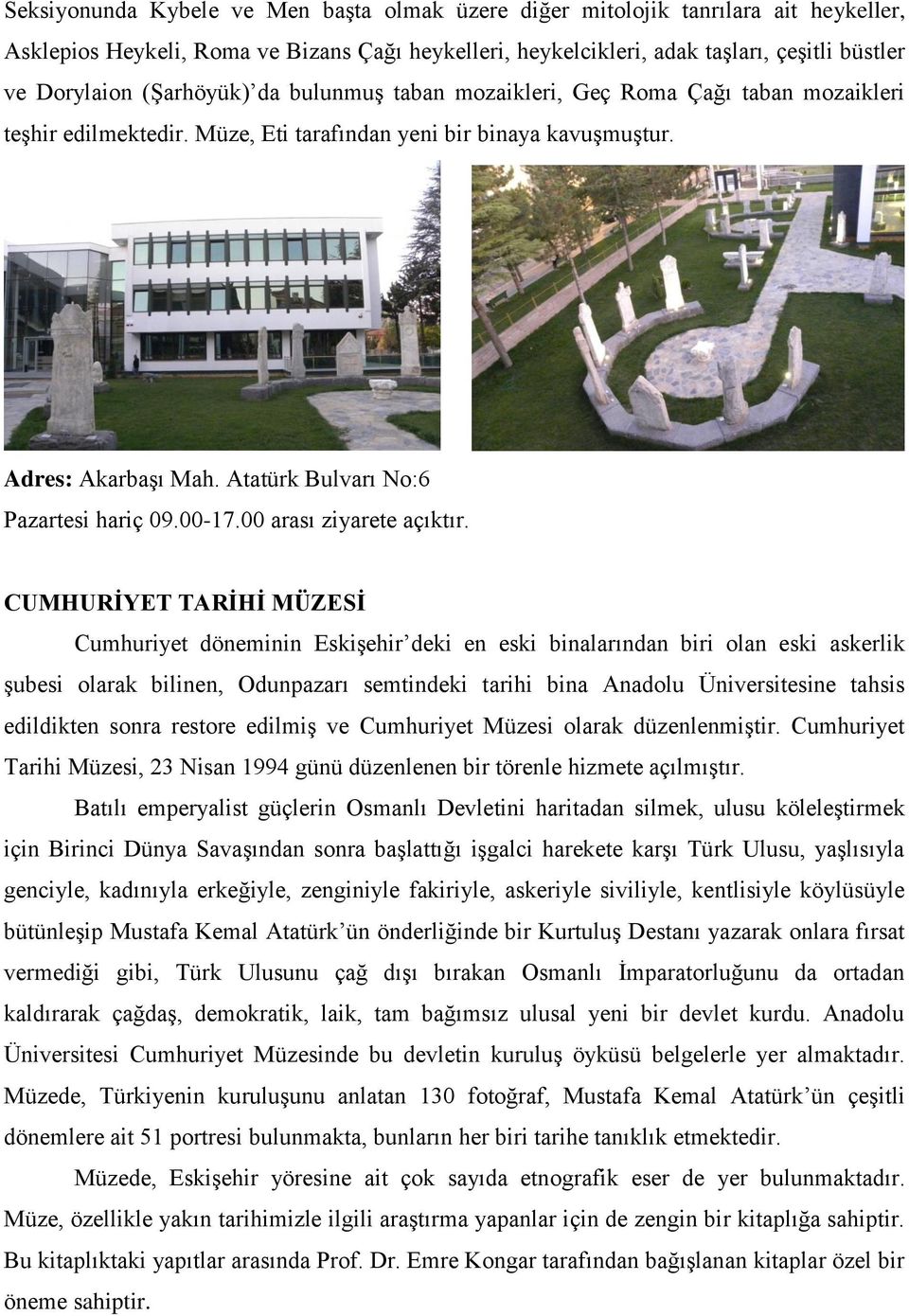 Atatürk Bulvarı No:6 Pazartesi hariç 09.00-17.00 arası ziyarete açıktır.