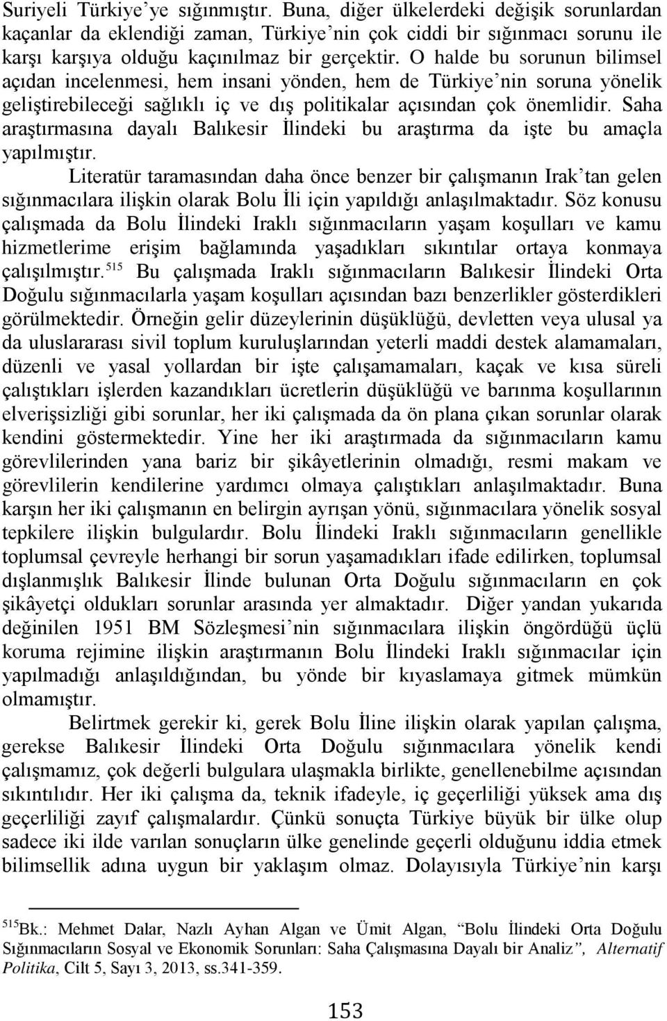 Saha araştırmasına dayalı Balıkesir İlindeki bu araştırma da işte bu amaçla yapılmıştır.