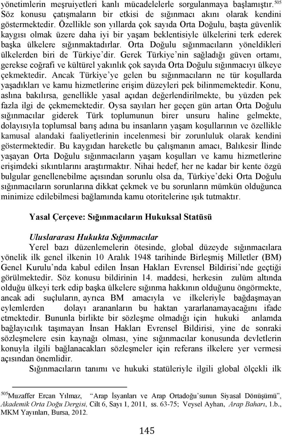 Orta Doğulu sığınmacıların yöneldikleri ülkelerden biri de Türkiye dir.