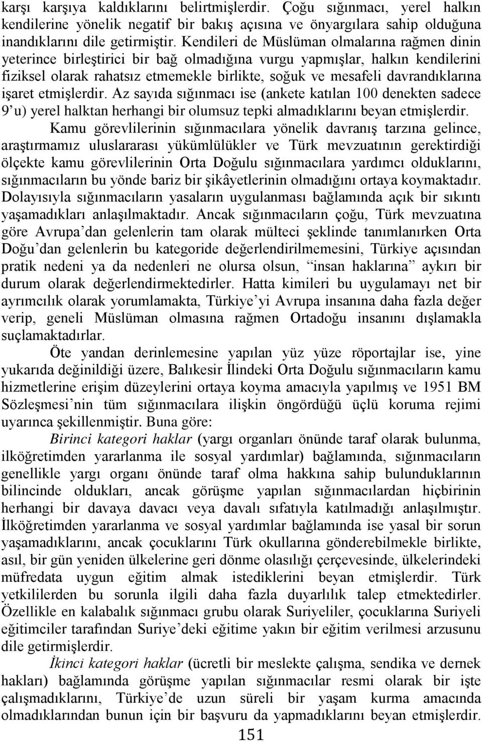 davrandıklarına işaret etmişlerdir. Az sayıda sığınmacı ise (ankete katılan 100 denekten sadece 9 u) yerel halktan herhangi bir olumsuz tepki almadıklarını beyan etmişlerdir.