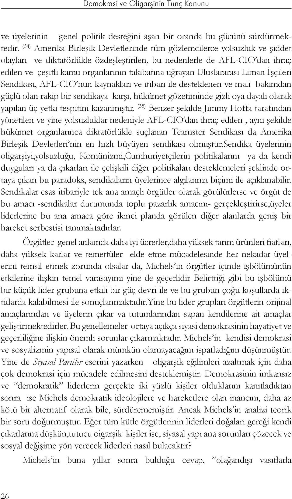 uğrayan Uluslararası Liman İşçileri Sendikası, AFL-CIO nun kaynakları ve itibarı ile desteklenen ve mali bakımdan güçlü olan rakip bir sendikaya karşı, hükümet gözetiminde gizli oya dayalı olarak