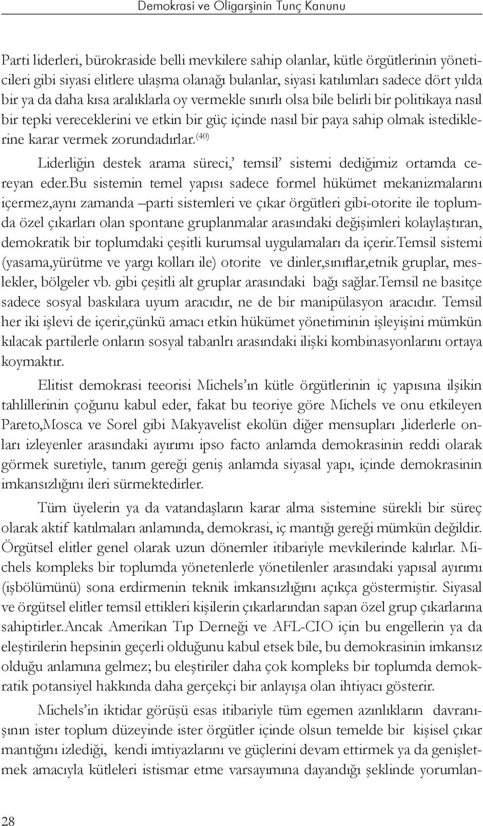 (40) Liderliğin destek arama süreci, temsil sistemi dediğimiz ortamda cereyan eder.