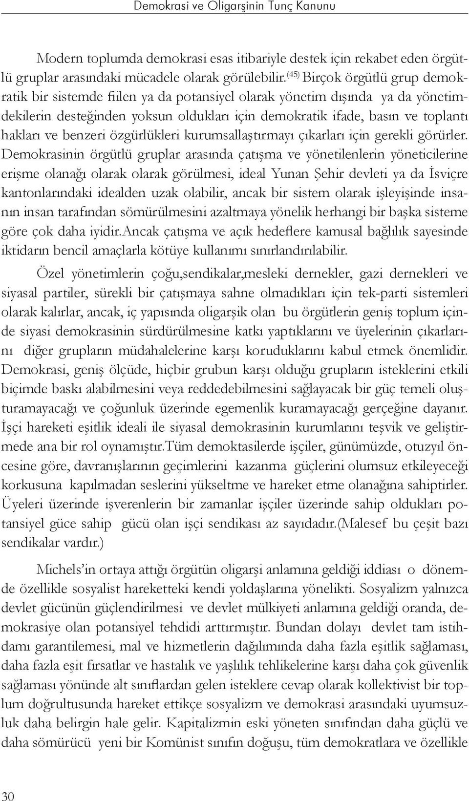 benzeri özgürlükleri kurumsallaştırmayı çıkarları için gerekli görürler.