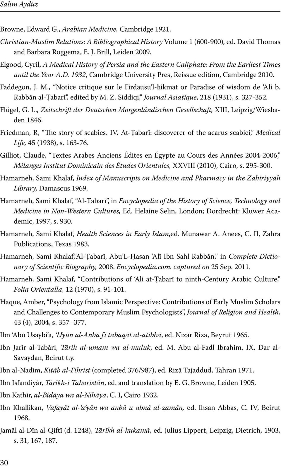 Faddegon, J. M., Notice critique sur le Firdausu l-ḥikmat or Paradise of wisdom de Ali b. Rabbān al-ṭabarī, edited by M. Z. Siddiqi, Journal Asiatique, 218 (1931), s. 327-352. Flügel, G. L.