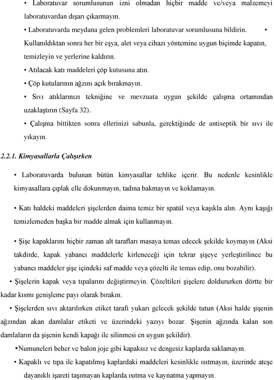 Çöp kutularının ağzını açık bırakmayın. Sıvı atıklarınızı tekniğine ve mevzuata uygun şekilde çalışma ortamından uzaklaştırın (Sayfa 32).