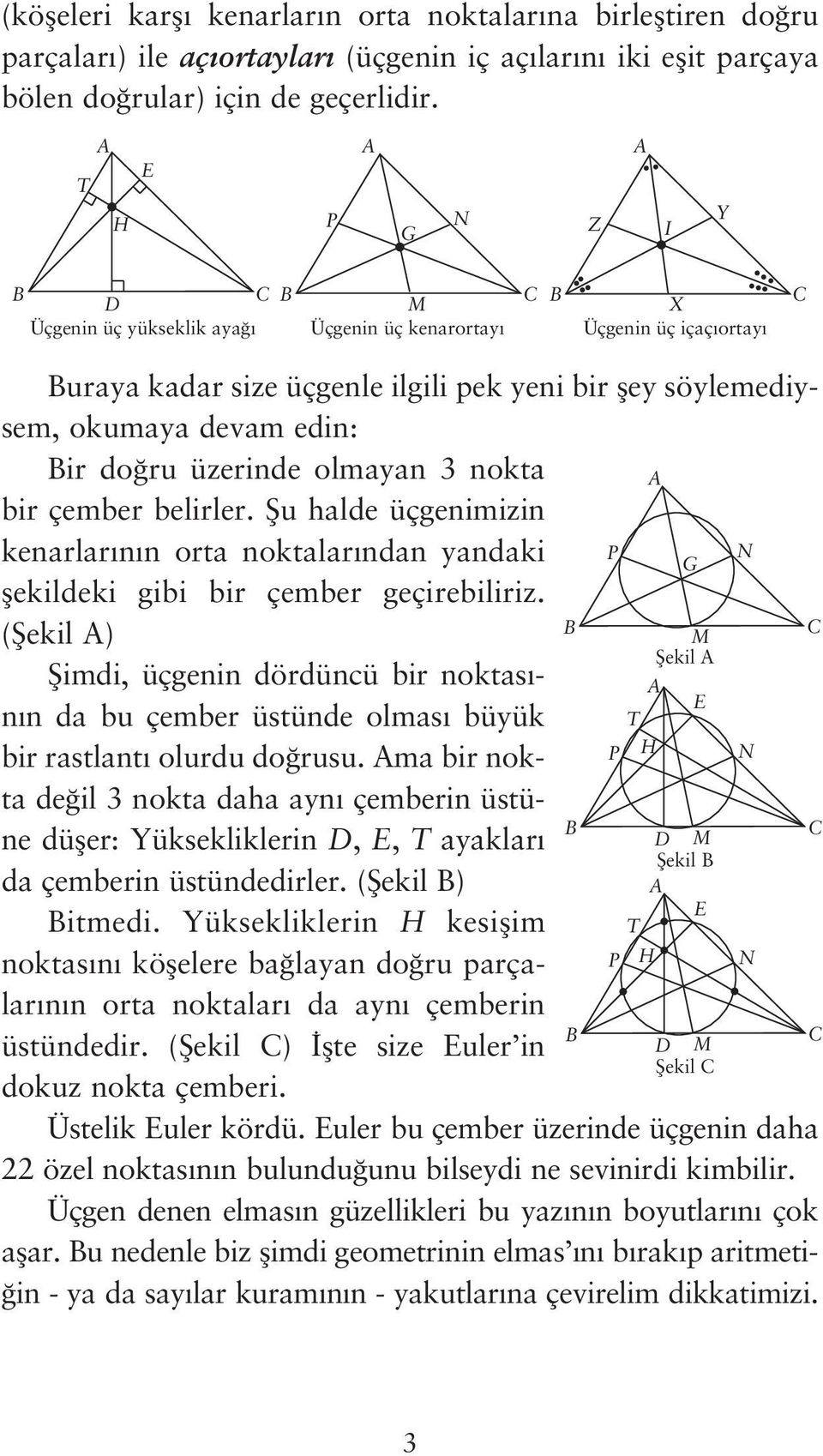 olmayan 3 nokta bir çember belirler. fiu halde üçgenimizin kenarlar n n orta noktalar ndan yandaki flekildeki gibi bir çember geçirebiliriz.