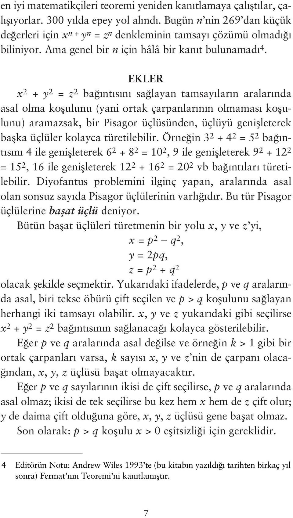 EKLER x 2 + y 2 = z 2 ba nt s n sa layan tamsay lar n aralar nda asal olma koflulunu (yani ortak çarpanlar n n olmamas koflulunu) aramazsak, bir Pisagor üçlüsünden, üçlüyü geniflleterek baflka