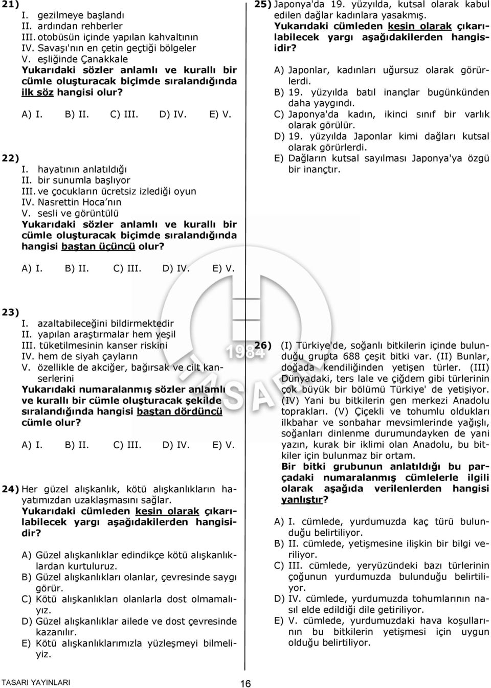 ve çocukların ücretsiz izlediği oyun IV. Nasrettin Hoca nın V. sesli ve görüntülü Yukarıdaki sözler anlamlı ve kurallı bir cümle oluşturacak biçimde sıralandığında hangisi baştan üçüncü olur?