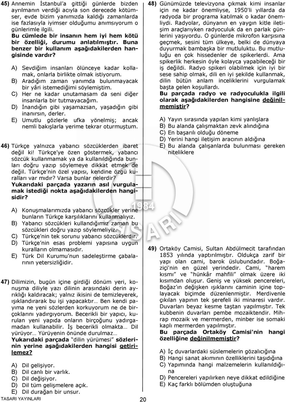 A) Sevdiğim insanları ölünceye kadar kollamak, onlarla birlikte olmak istiyorum. B) Aradığım zaman yanımda bulunmayacak bir yâri istemediğimi söylemiştim.