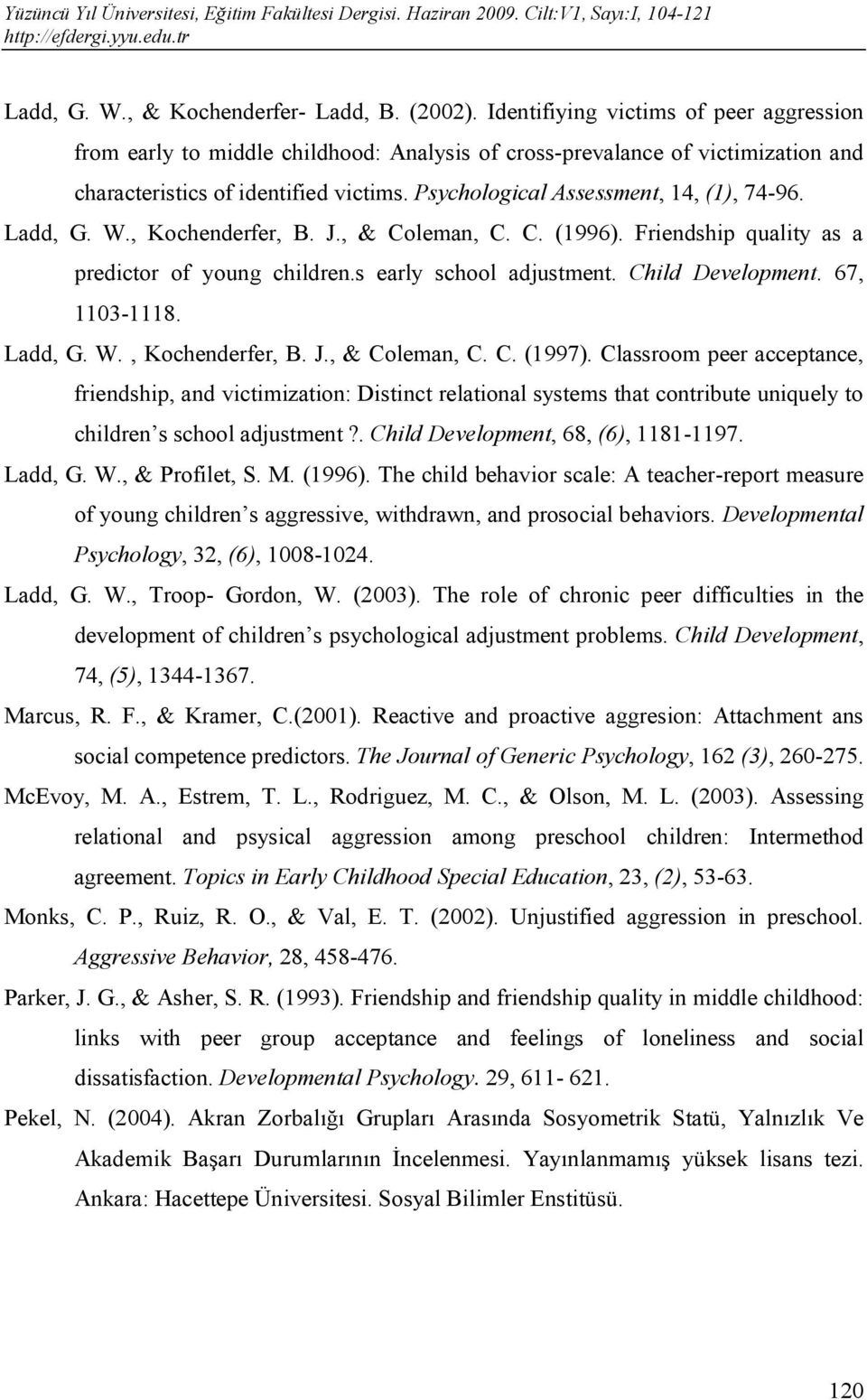 Psychological Assessment, 14, (1), 74-96. Ladd, G. W., Kochenderfer, B. J., & Coleman, C. C. (1996). Friendship quality as a predictor of young children.s early school adjustment. Child Development.