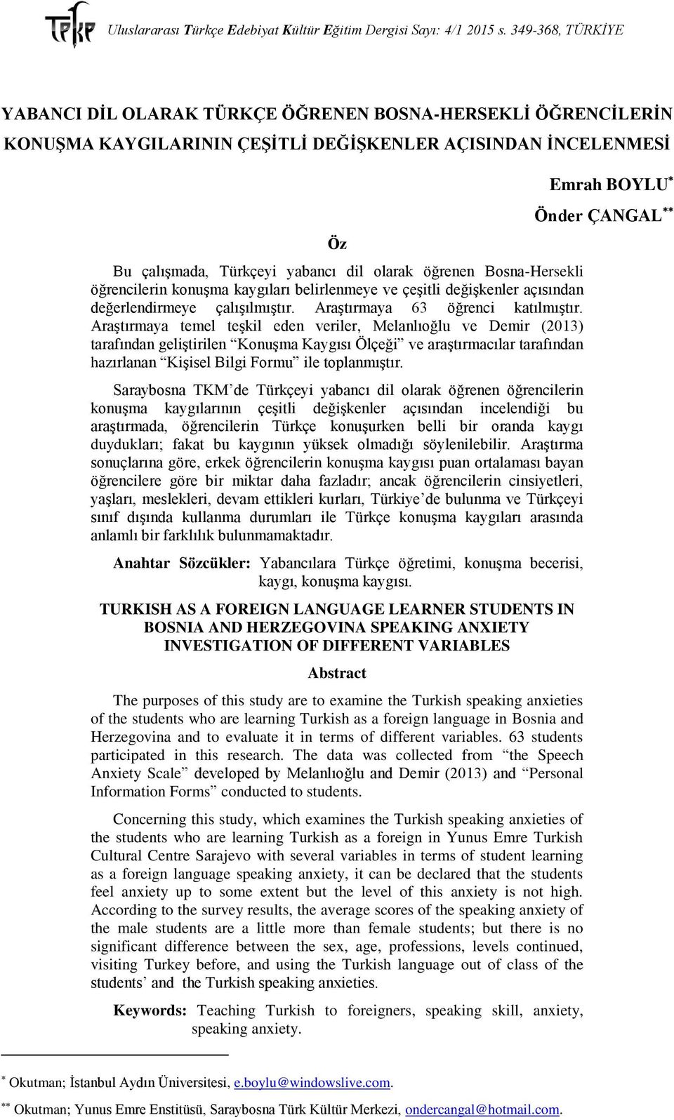 Araştırmaya temel teşkil eden veriler, Melanlıoğlu ve Demir (2013) tarafından geliştirilen Konuşma Kaygısı Ölçeği ve araştırmacılar tarafından hazırlanan Kişisel Bilgi Formu ile toplanmıştır.