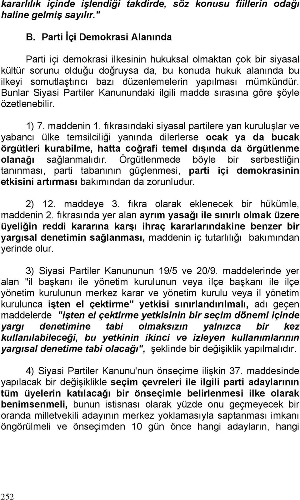 yapılması mümkündür. Bunlar Siyasi Partiler Kanunundaki ilgili madde sırasına göre şöyle özetlenebilir. 1) 7. maddenin 1.