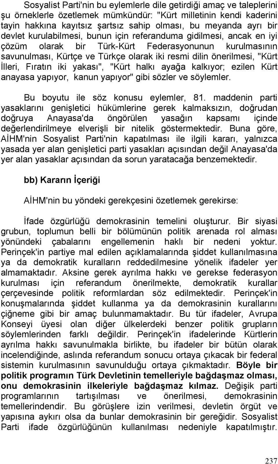 İlleri, Fıratın iki yakası", "Kürt halkı ayağa kalkıyor; ezilen Kürt anayasa yapıyor, kanun yapıyor" gibi sözler ve söylemler. Bu boyutu ile söz konusu eylemler, 81.