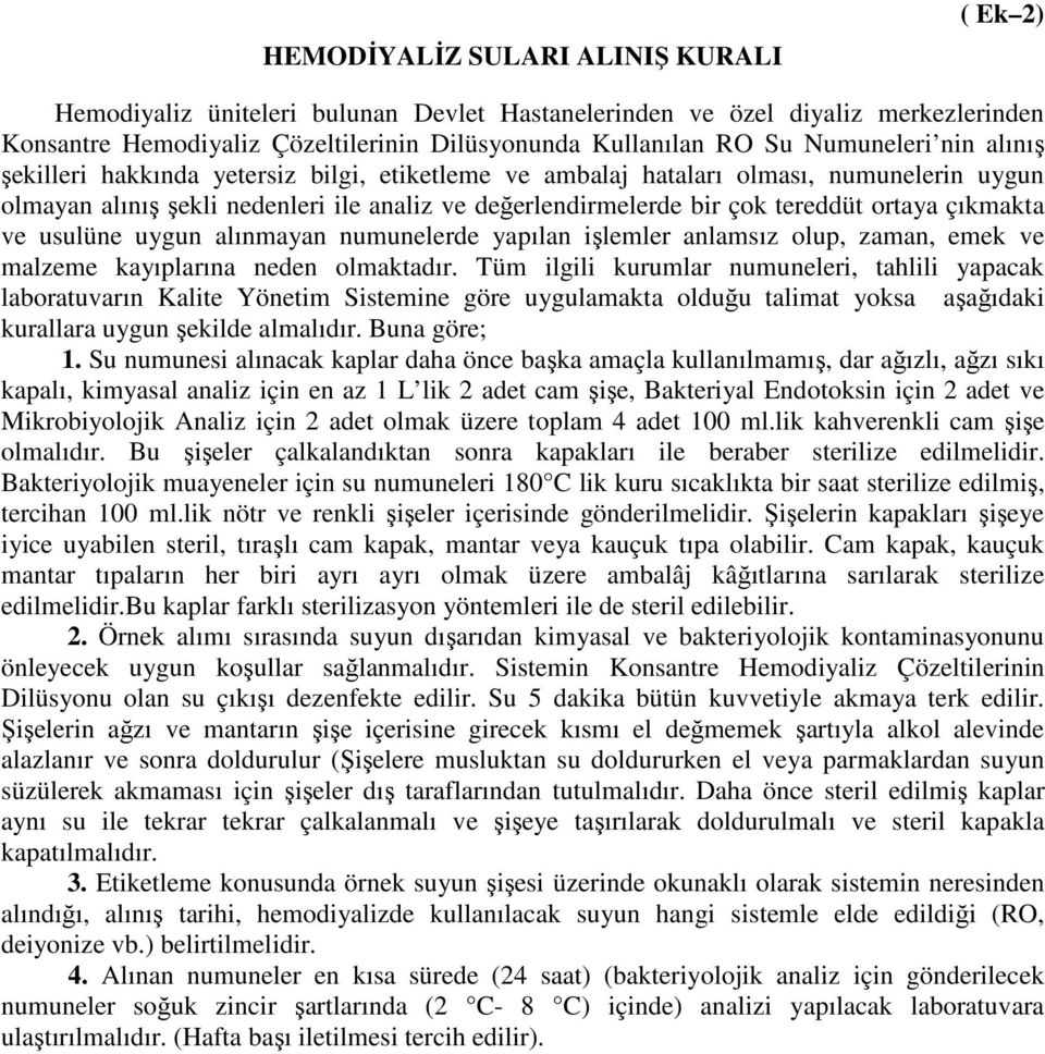 ortaya çıkmakta ve usulüne uygun alınmayan numunelerde yapılan işlemler anlamsız olup, zaman, emek ve malzeme kayıplarına neden olmaktadır.