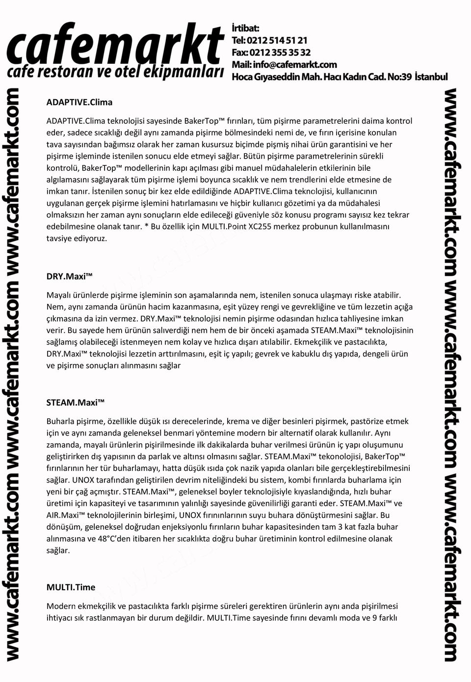 sayısından bağımsız olarak her zaman kusursuz biçimde pişmiş nihai ürün garantisini ve her pişirme işleminde istenilen sonucu elde etmeyi sağlar.