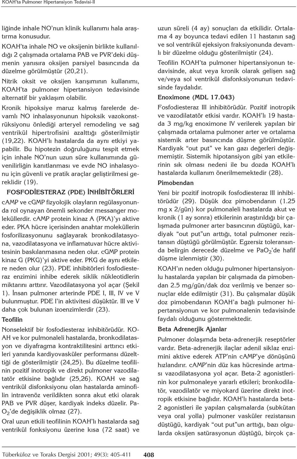 Nitrik oksit ve oksijen karışımının kullanımı, KOAH ta pulmoner hipertansiyon tedavisinde alternatif bir yaklaşım olabilir.