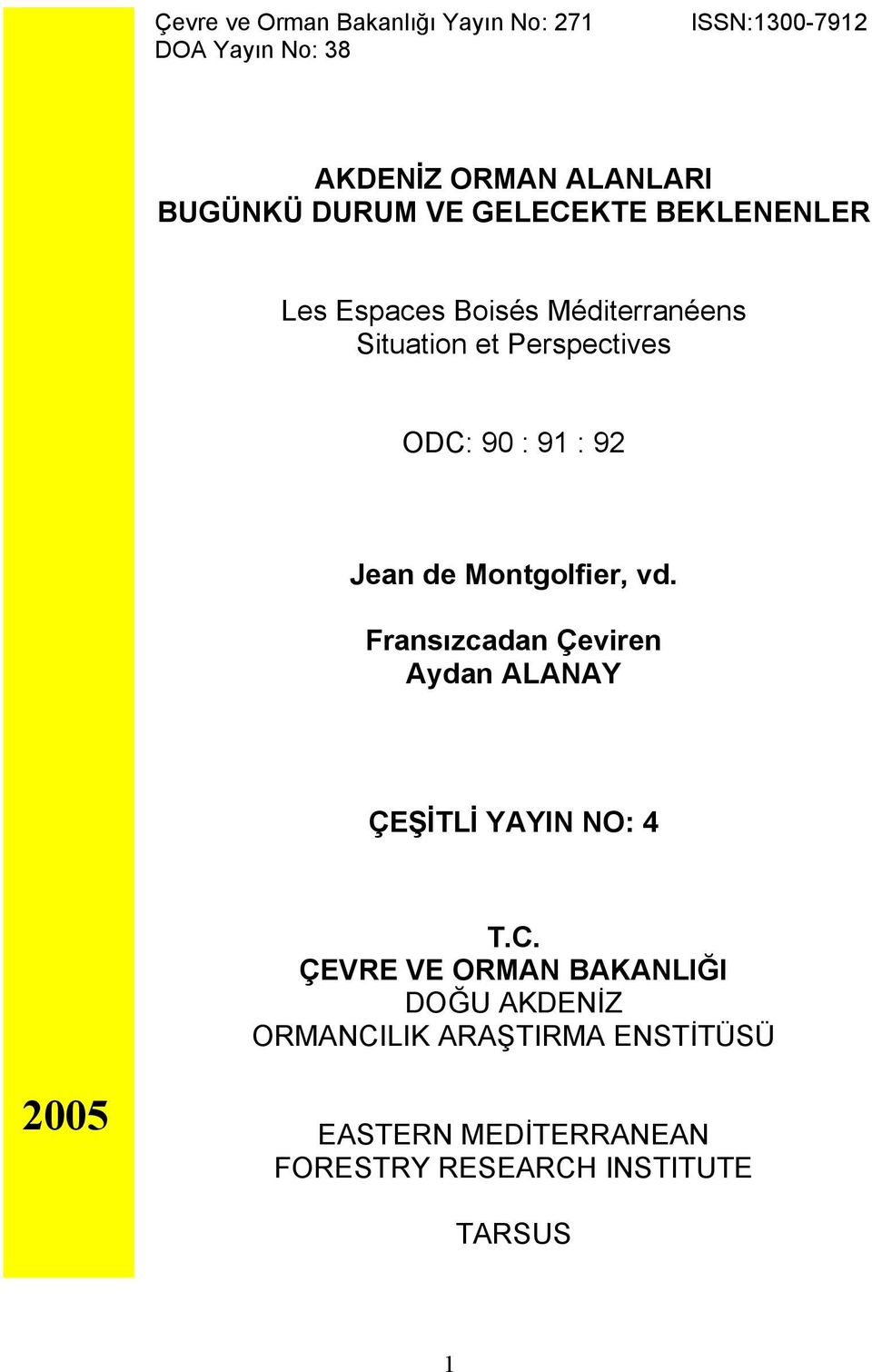 92 Jean de Montgolfier, vd. Fransızcadan Çeviren Aydan ALANAY ÇEŞİTLİ YAYIN NO: 4 T.C.