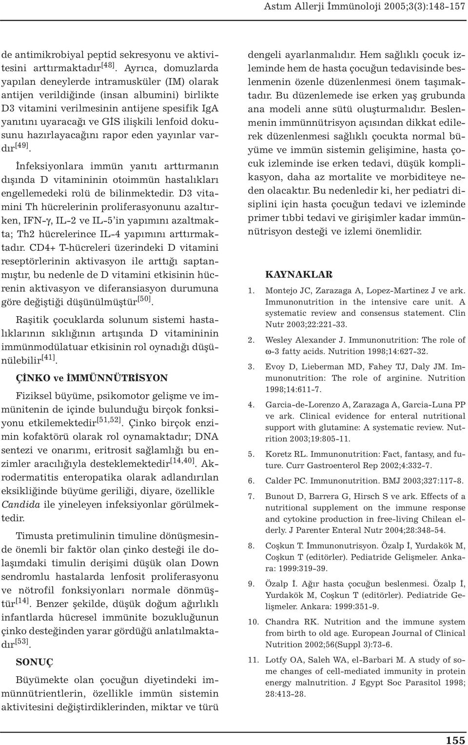 lenfoid dokusunu hazırlayacağını rapor eden yayınlar vardır [49]. İnfeksiyonlara immün yanıtı arttırmanın dışında D vitamininin otoimmün hastalıkları engellemedeki rolü de bilinmektedir.