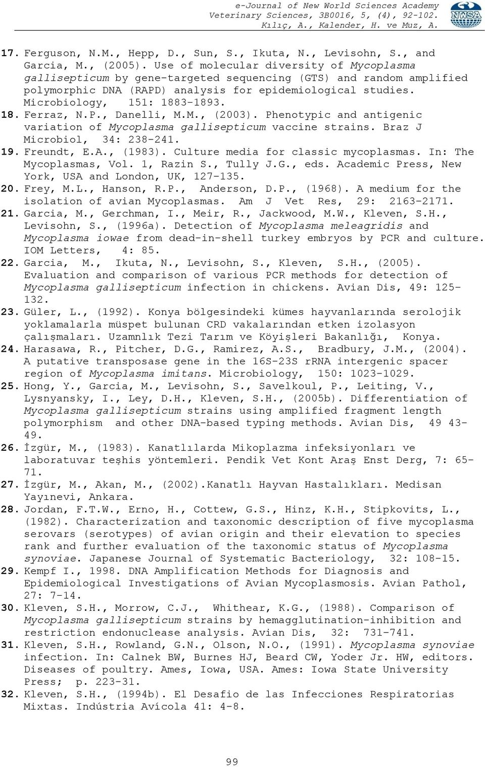 18. Ferraz, N.P., Danelli, M.M., (2003). Phenotypic and antigenic variation of Mycoplasma gallisepticum vaccine strains. Braz J Microbiol, 34: 238-241. 19. Freundt, E.A., (1983).