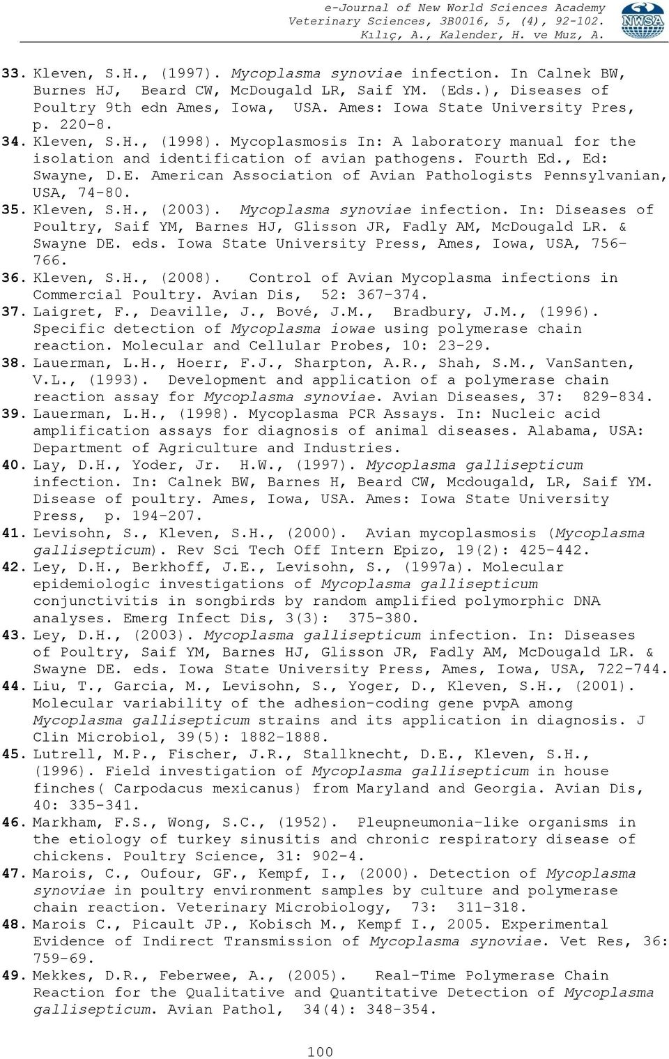 ., Ed: Swayne, D.E. American Association of Avian Pathologists Pennsylvanian, USA, 74-80. 35. Kleven, S.H., (2003). Mycoplasma synoviae infection.