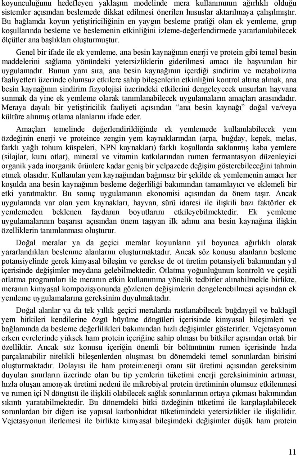 oluşturmuştur. Genel bir ifade ile ek yemleme, ana besin kaynağının enerji ve protein gibi temel besin maddelerini sağlama yönündeki yetersizliklerin giderilmesi amacı ile başvurulan bir uygulamadır.