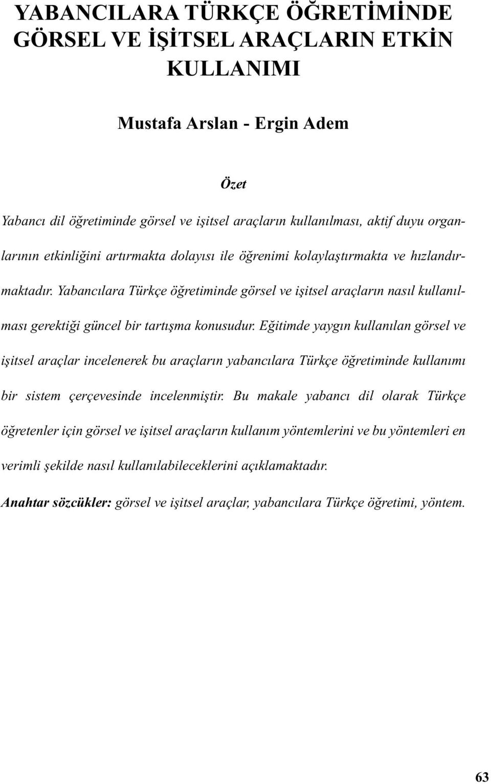 Yabancılara Türkçe öğretiminde görsel ve işitsel araçların nasıl kullanılması gerektiği güncel bir tartışma konusudur.