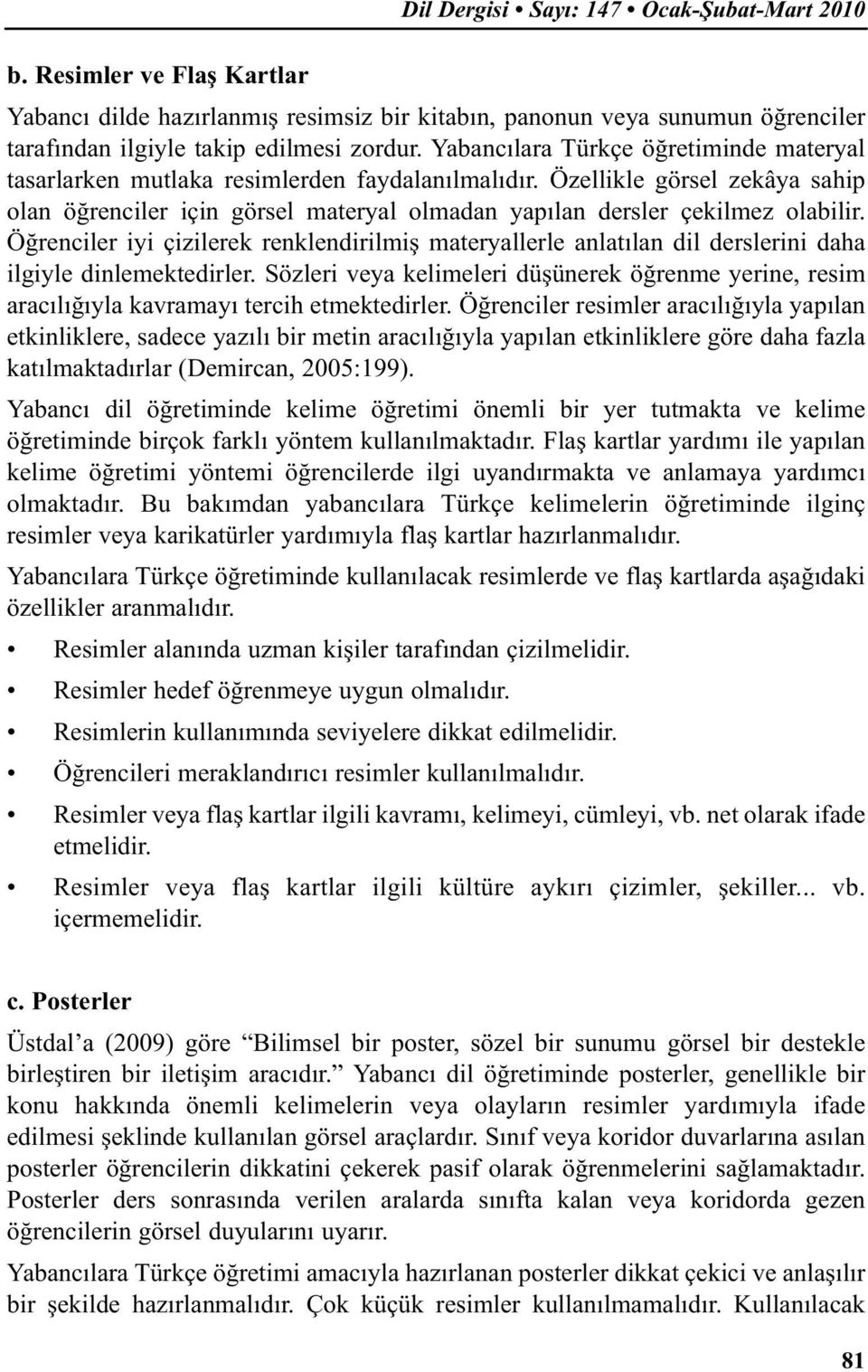 Öğrenciler iyi çizilerek renklendirilmiş materyallerle anlatılan dil derslerini daha ilgiyle dinlemektedirler.