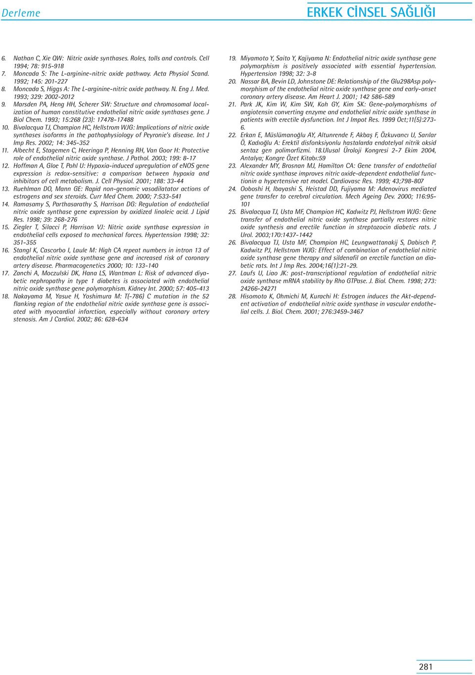 Marsden PA, Heng HH, Scherer SW: Structure and chromosomal localization of human constitutive endothelial nitric oxide synthases gene. J Biol Chem. 1993; 15:268 (23): 17478-17488 10.