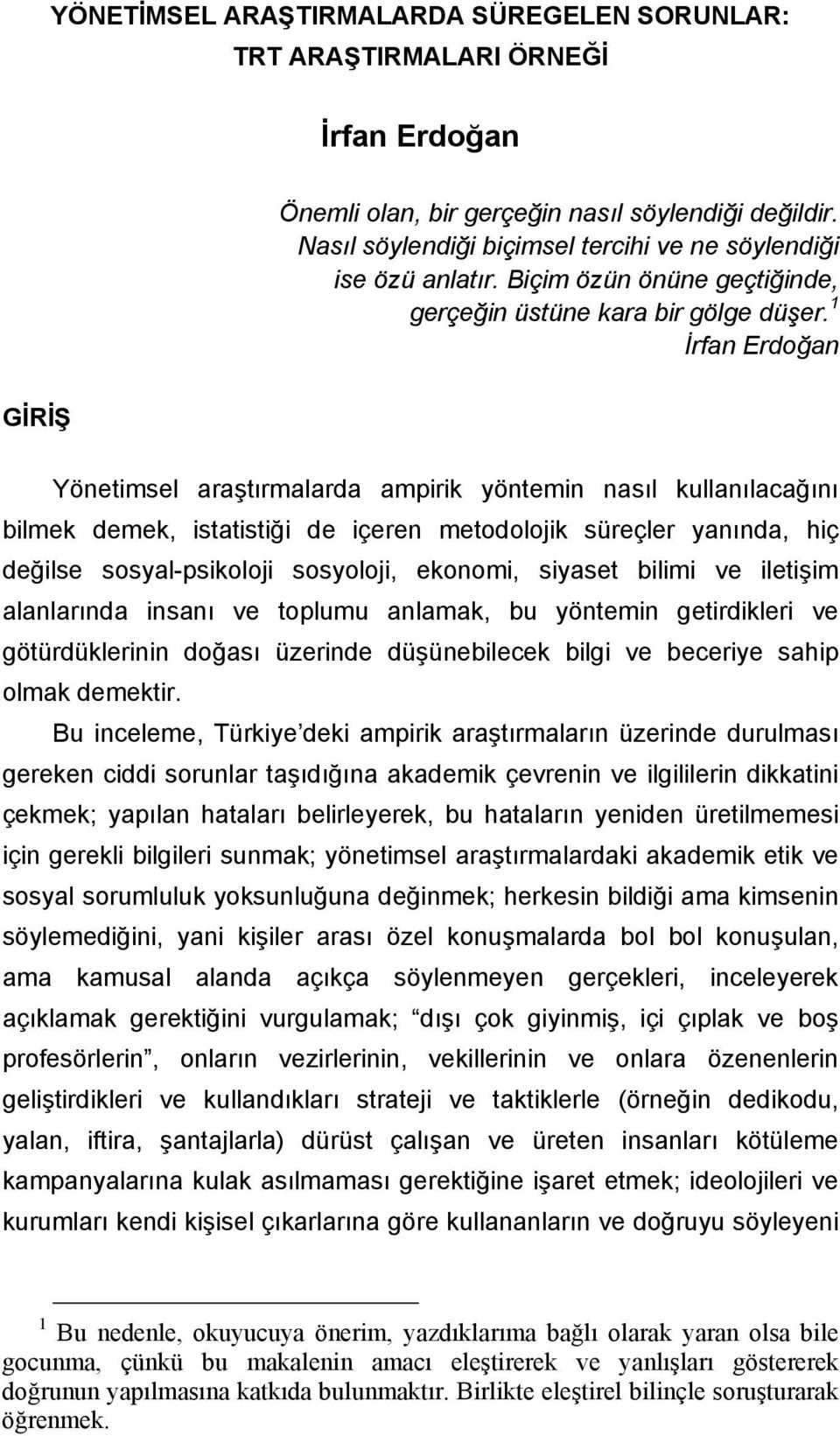 1 İrfan Erdoğan Yönetimsel araştırmalarda ampirik yöntemin nasıl kullanılacağını bilmek demek, istatistiği de içeren metodolojik süreçler yanında, hiç değilse sosyal-psikoloji sosyoloji, ekonomi,