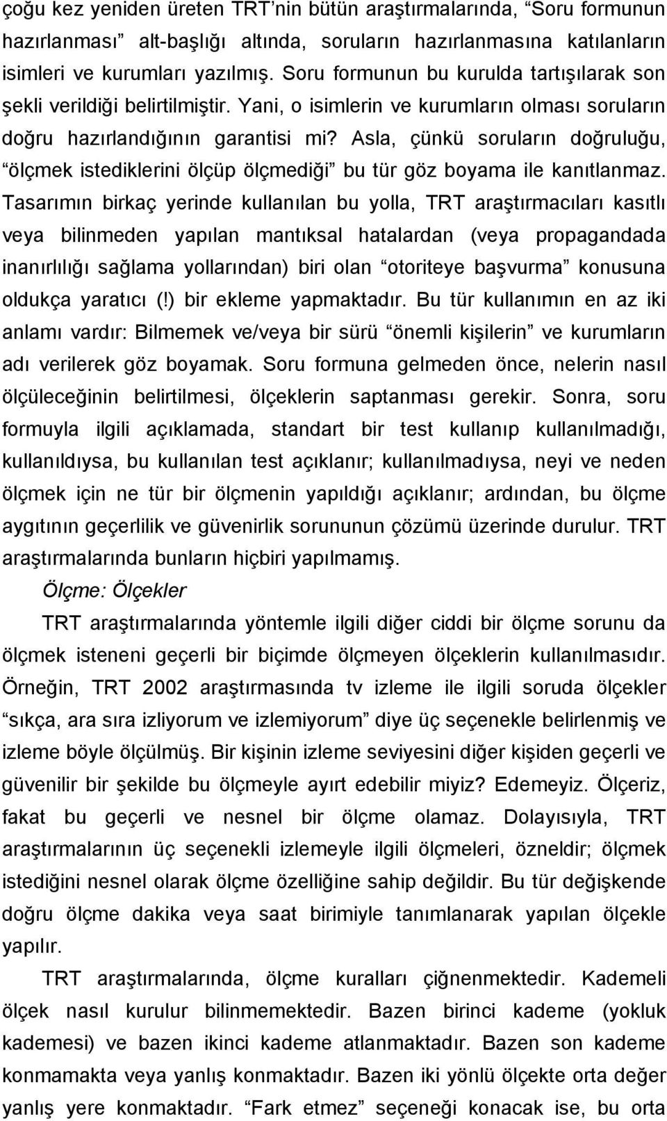 Asla, çünkü soruların doğruluğu, ölçmek istediklerini ölçüp ölçmediği bu tür göz boyama ile kanıtlanmaz.