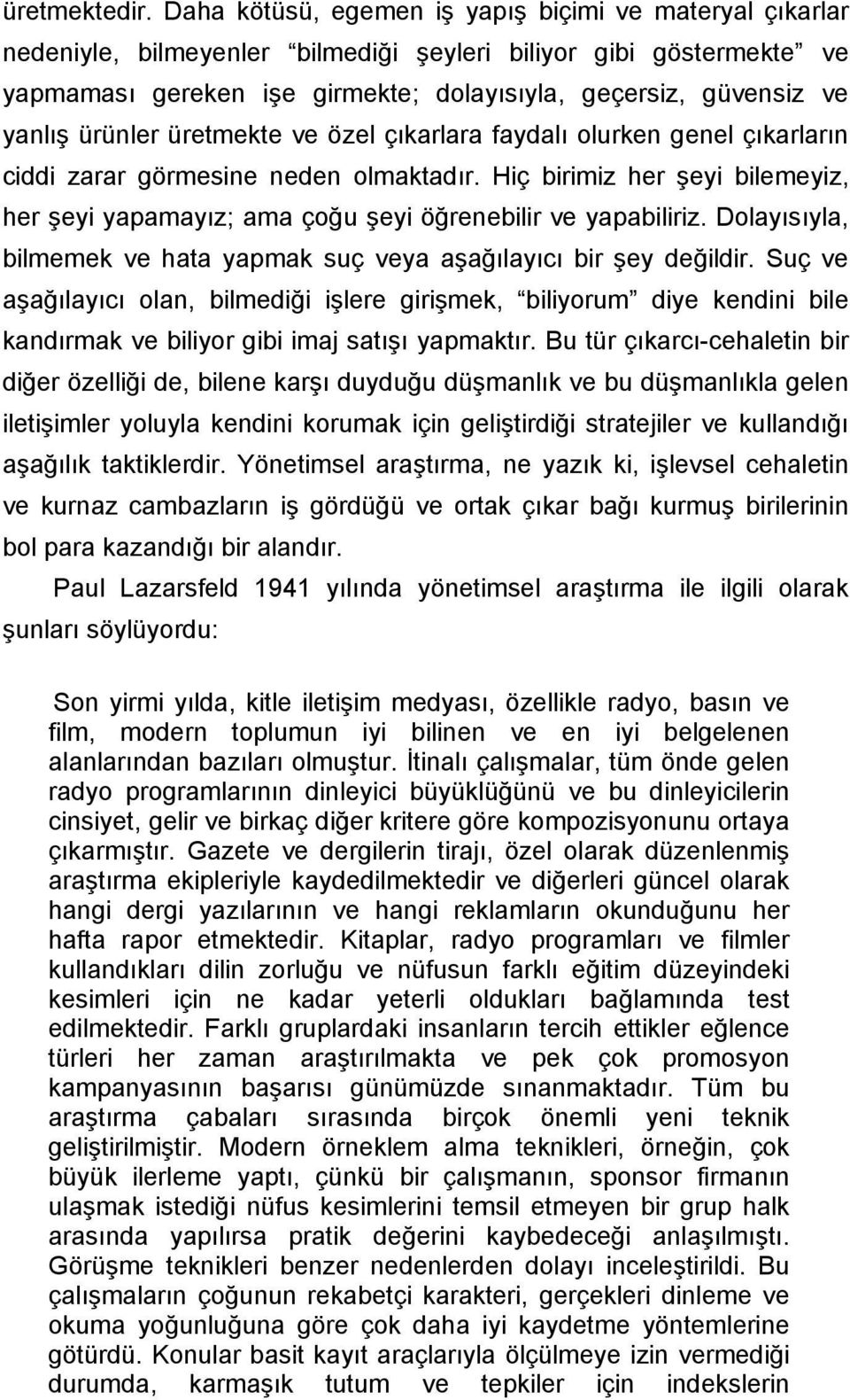 ürünler üretmekte ve özel çıkarlara faydalı olurken genel çıkarların ciddi zarar görmesine neden olmaktadır.