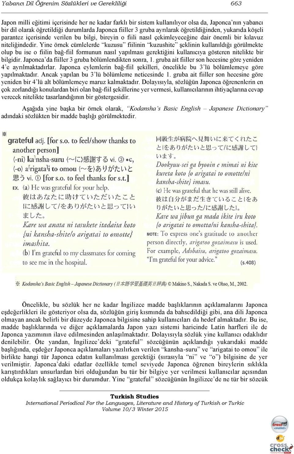 Yine örnek cümlelerde kuzusu fiilinin kuzushite şeklinin kullanıldığı görülmekte olup bu ise o fiilin bağ-fiil formunun nasıl yapılması gerektiğini kullanıcıya gösteren nitelikte bir bilgidir.