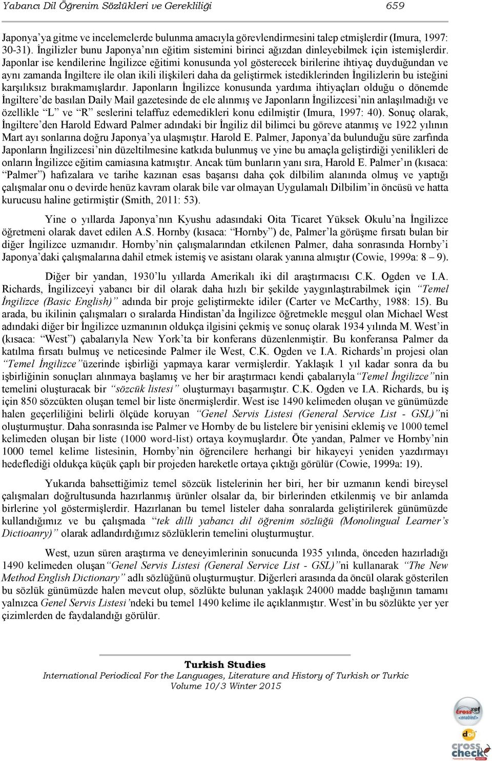 Japonlar ise kendilerine İngilizce eğitimi konusunda yol gösterecek birilerine ihtiyaç duyduğundan ve aynı zamanda İngiltere ile olan ikili ilişkileri daha da geliştirmek istediklerinden İngilizlerin