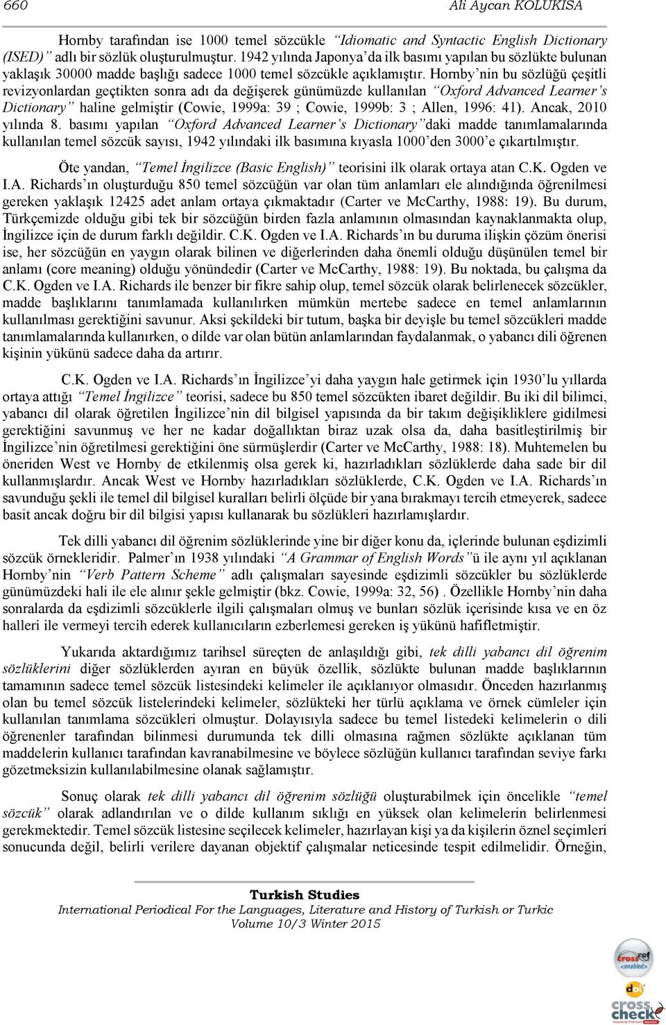 Hornby nin bu sözlüğü çeşitli revizyonlardan geçtikten sonra adı da değişerek günümüzde kullanılan Oxford Advanced Learner s Dictionary haline gelmiştir (Cowie, 1999a: 39 ; Cowie, 1999b: 3 ; Allen,