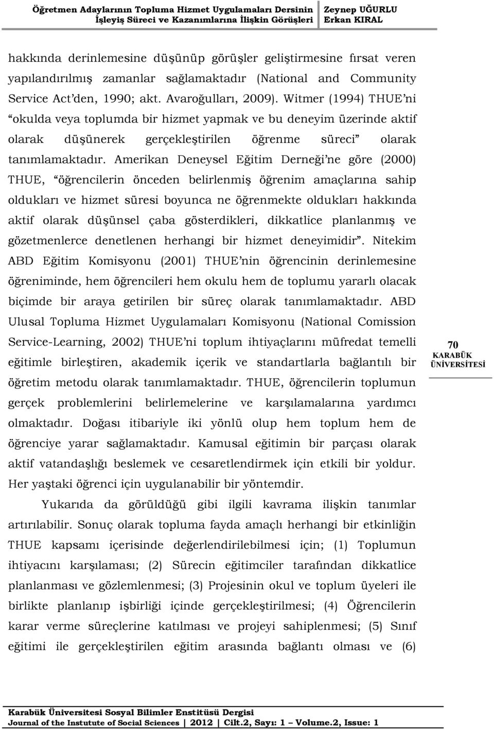 Amerikan Deneysel Eğitim Derneği ne göre (2000) THUE, öğrencilerin önceden belirlenmiş öğrenim amaçlarına sahip oldukları ve hizmet süresi boyunca ne öğrenmekte oldukları hakkında aktif olarak