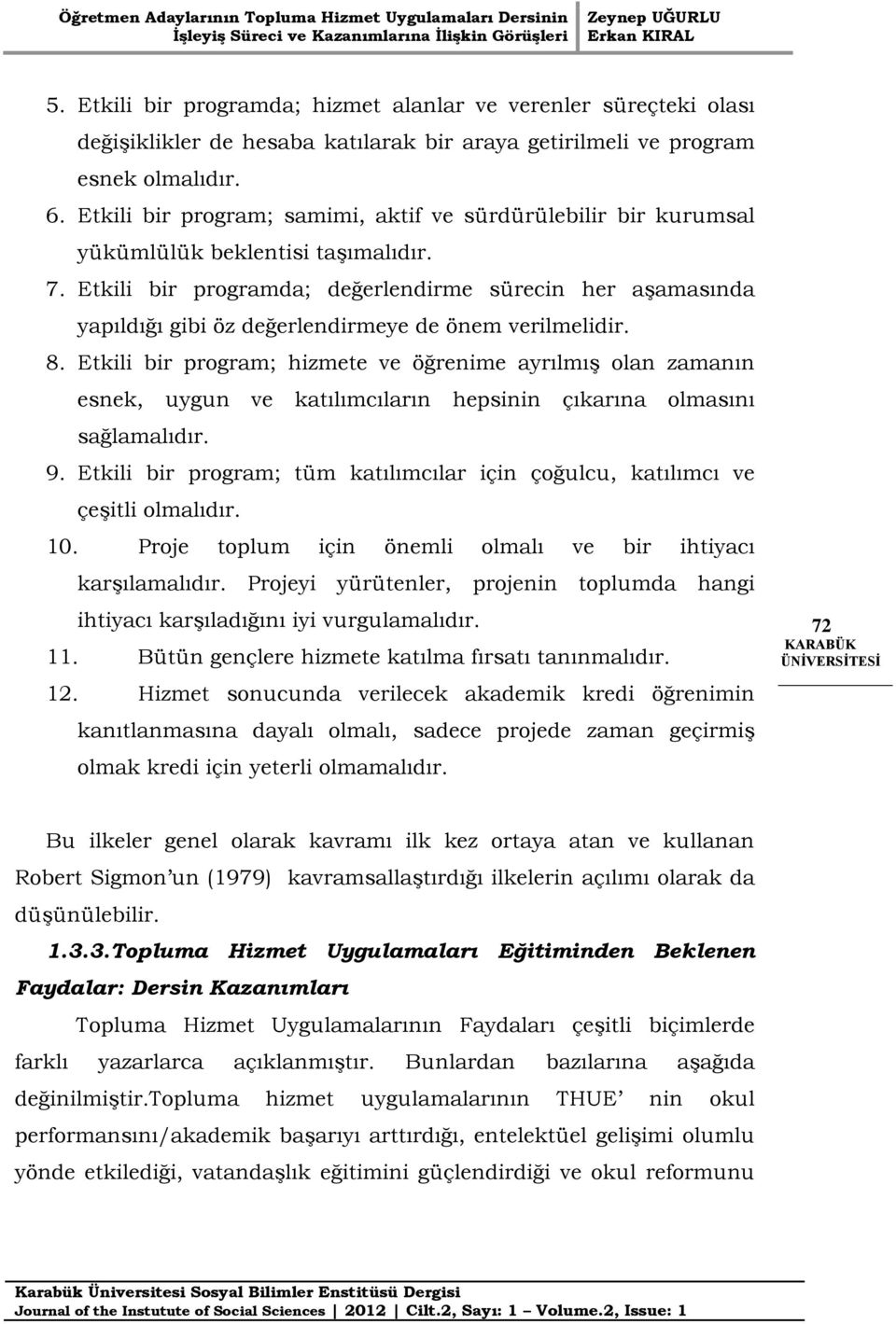 Etkili bir programda; değerlendirme sürecin her aşamasında yapıldığı gibi öz değerlendirmeye de önem verilmelidir. 8.