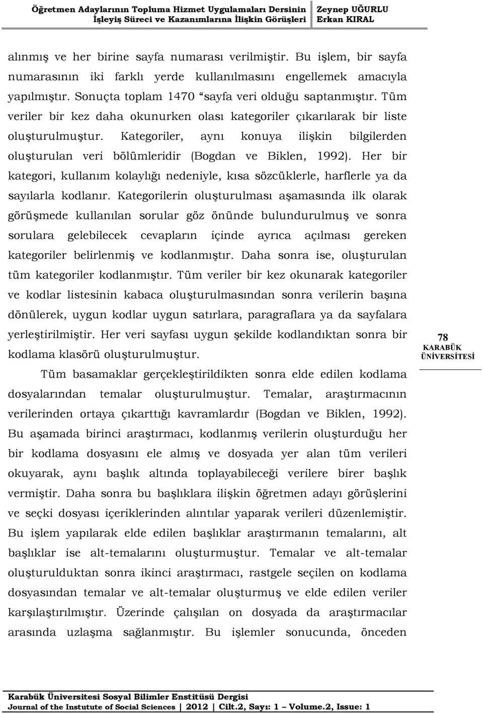 Her bir kategori, kullanım kolaylığı nedeniyle, kısa sözcüklerle, harflerle ya da sayılarla kodlanır.