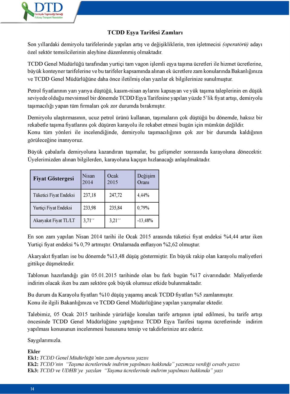 Bakanlığınıza ve TCDD Genel Müdürlüğüne daha önce iletilmiş olan yazılar ek bilgilerinize sunulmuştur.