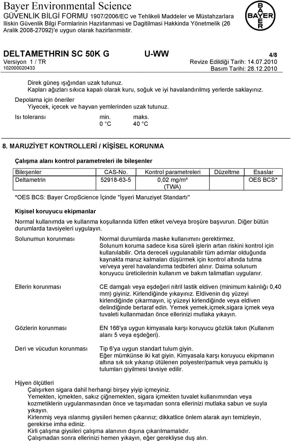 MARUZİYET KONTROLLERİ / KİŞİSEL KORUNMA Çalışma alanı kontrol parametreleri ile bileşenler Bileşenler CAS-No.