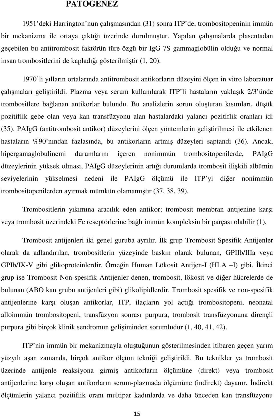 1970 li yılların ortalarında antitrombosit antikorların düzeyini ölçen in vitro laboratuar çalışmaları geliştirildi.