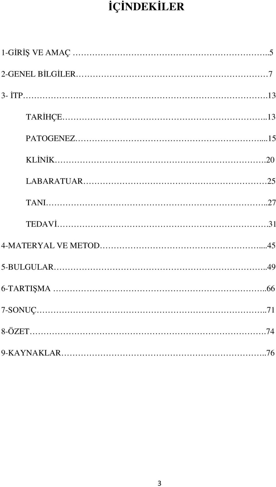 20 LABARATUAR 25 TANI..27 TEDAVĐ.31 4-MATERYAL VE METOD.