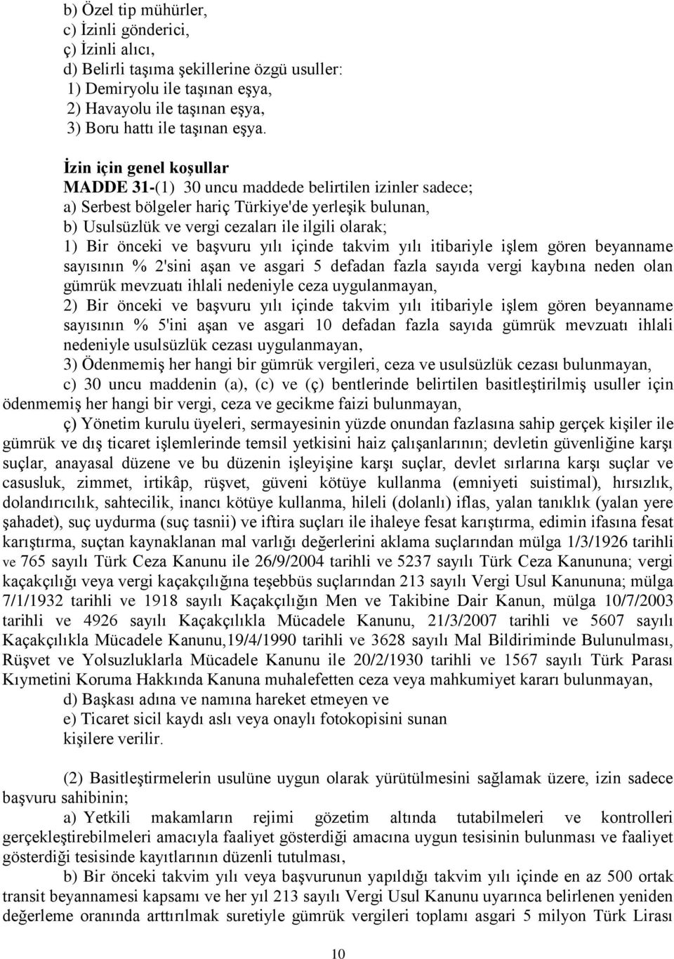 önceki ve başvuru yılı içinde takvim yılı itibariyle işlem gören beyanname sayısının % 2'sini aşan ve asgari 5 defadan fazla sayıda vergi kaybına neden olan gümrük mevzuatı ihlali nedeniyle ceza