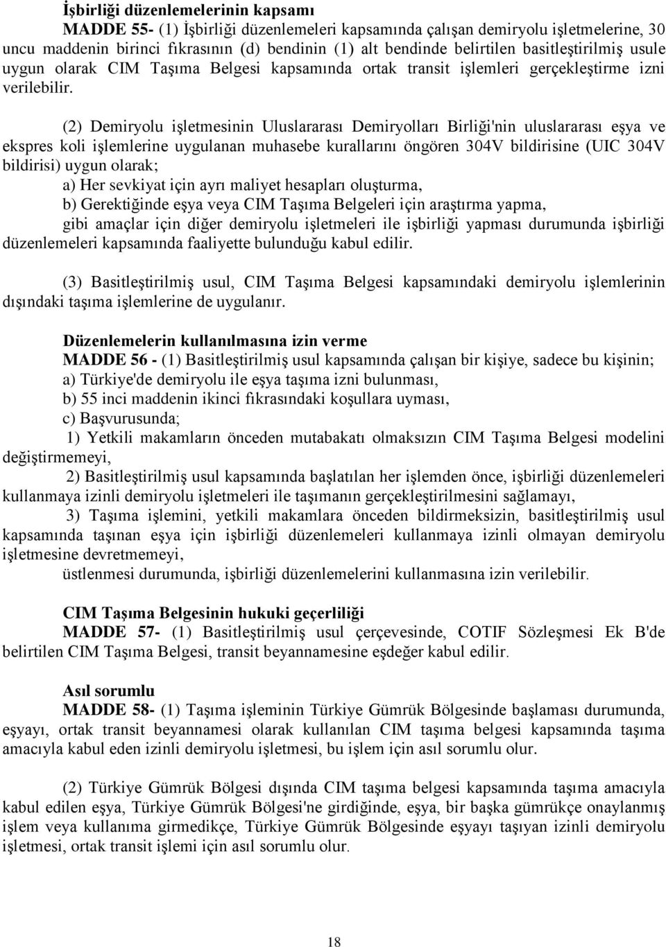 (2) Demiryolu işletmesinin Uluslararası Demiryolları Birliği'nin uluslararası eşya ve ekspres koli işlemlerine uygulanan muhasebe kurallarını öngören 304V bildirisine (UIC 304V bildirisi) uygun